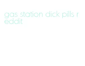 gas station dick pills reddit