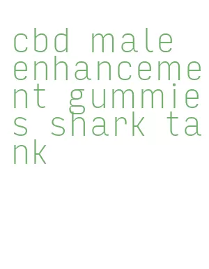 cbd male enhancement gummies shark tank