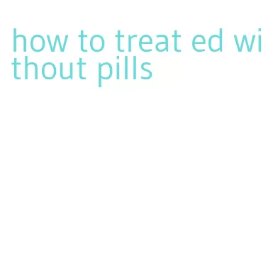 how to treat ed without pills