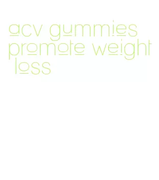 acv gummies promote weight loss