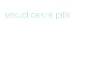 sexual desire pills