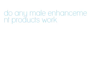 do any male enhancement products work