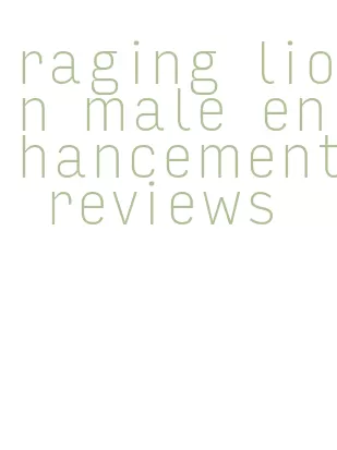 raging lion male enhancement reviews