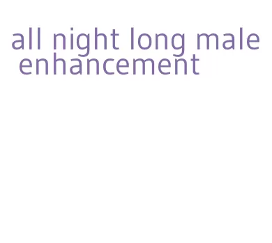 all night long male enhancement