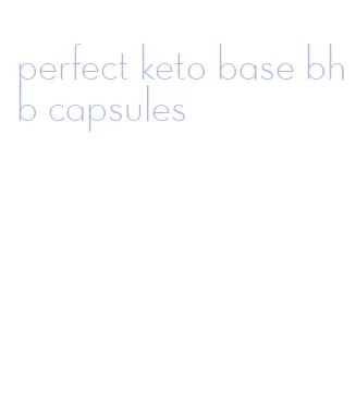 perfect keto base bhb capsules