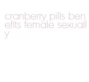 cranberry pills benefits female sexually