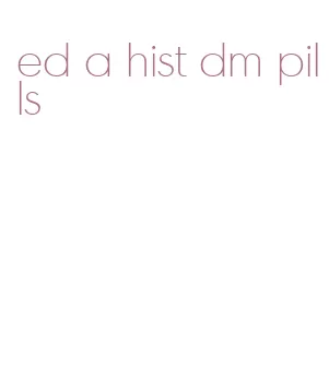 ed a hist dm pills