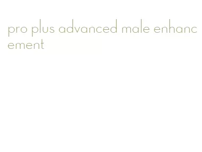 pro plus advanced male enhancement