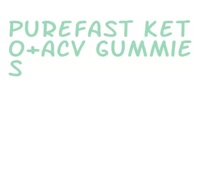 purefast keto+acv gummies