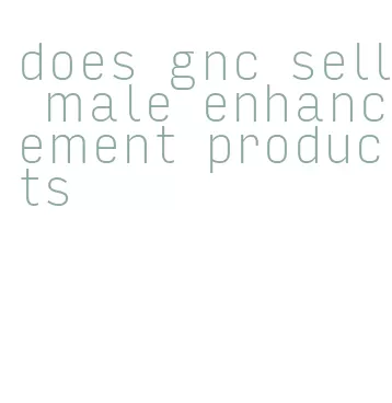 does gnc sell male enhancement products