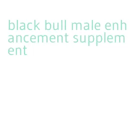 black bull male enhancement supplement