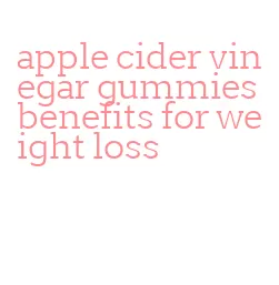 apple cider vinegar gummies benefits for weight loss