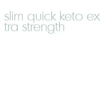 slim quick keto extra strength