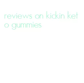 reviews on kickin keto gummies