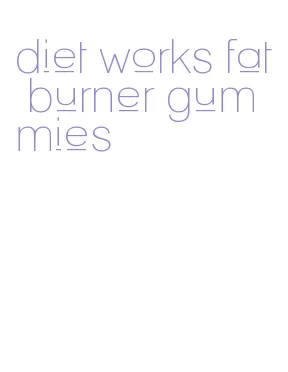 diet works fat burner gummies
