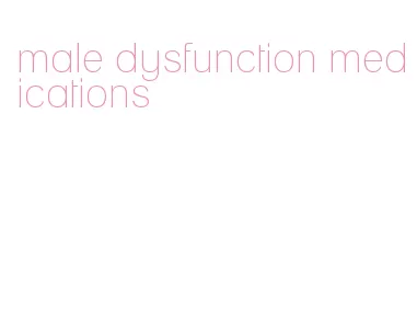 male dysfunction medications