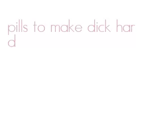 pills to make dick hard