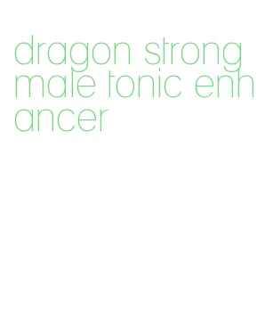 dragon strong male tonic enhancer