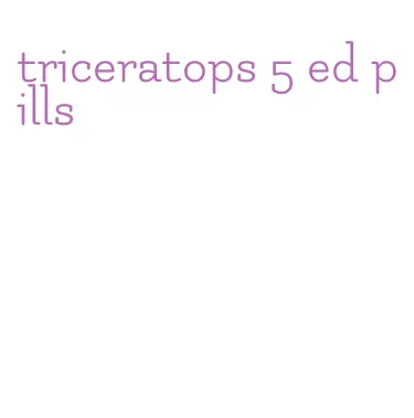 triceratops 5 ed pills