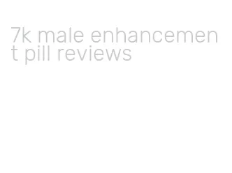 7k male enhancement pill reviews