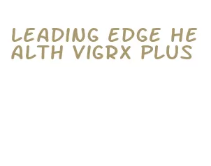 leading edge health vigrx plus