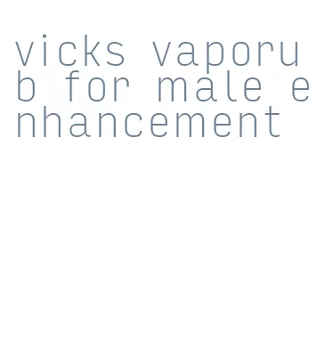 vicks vaporub for male enhancement