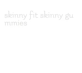skinny fit skinny gummies
