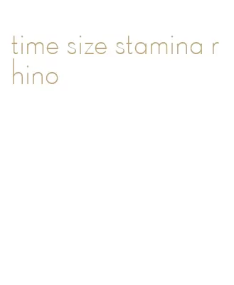 time size stamina rhino