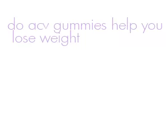 do acv gummies help you lose weight