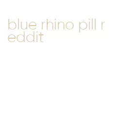 blue rhino pill reddit