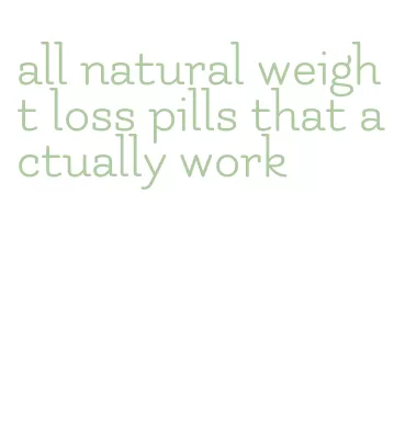 all natural weight loss pills that actually work