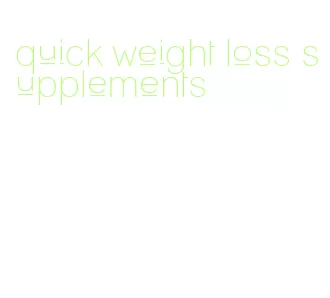 quick weight loss supplements