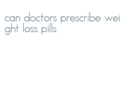 can doctors prescribe weight loss pills