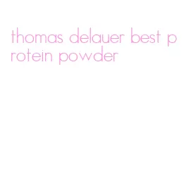 thomas delauer best protein powder