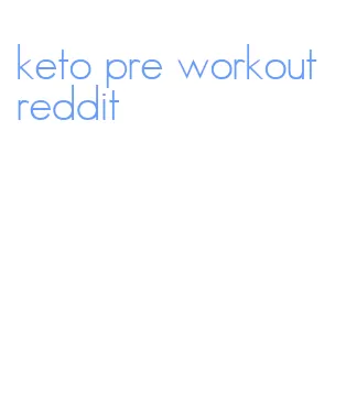 keto pre workout reddit