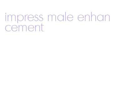 impress male enhancement