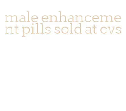 male enhancement pills sold at cvs