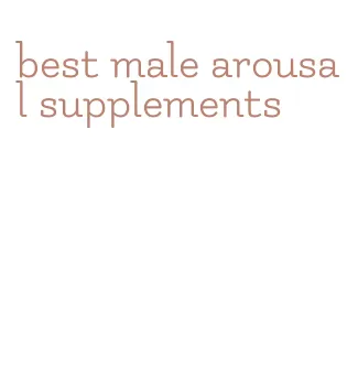 best male arousal supplements