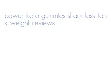 power keto gummies shark loss tank weight reviews