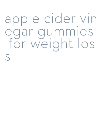 apple cider vinegar gummies for weight loss