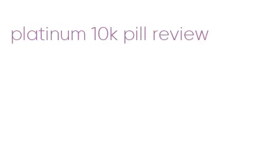 platinum 10k pill review