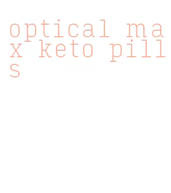 optical max keto pills