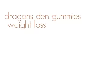 dragons den gummies weight loss