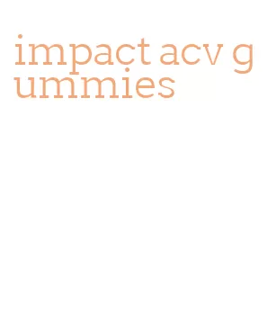 impact acv gummies