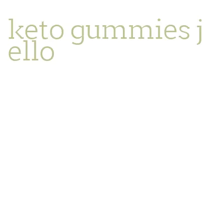 keto gummies jello