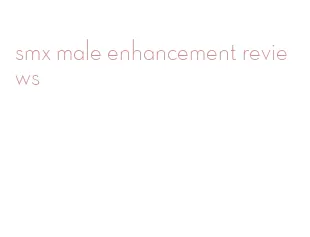 smx male enhancement reviews