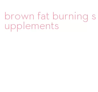 brown fat burning supplements