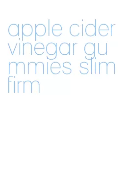 apple cider vinegar gummies slim firm