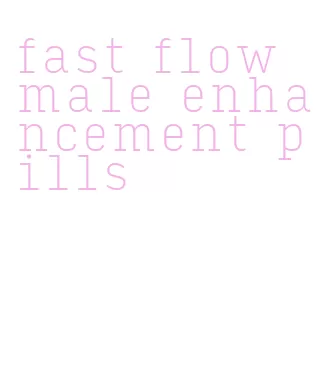 fast flow male enhancement pills