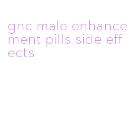 gnc male enhancement pills side effects